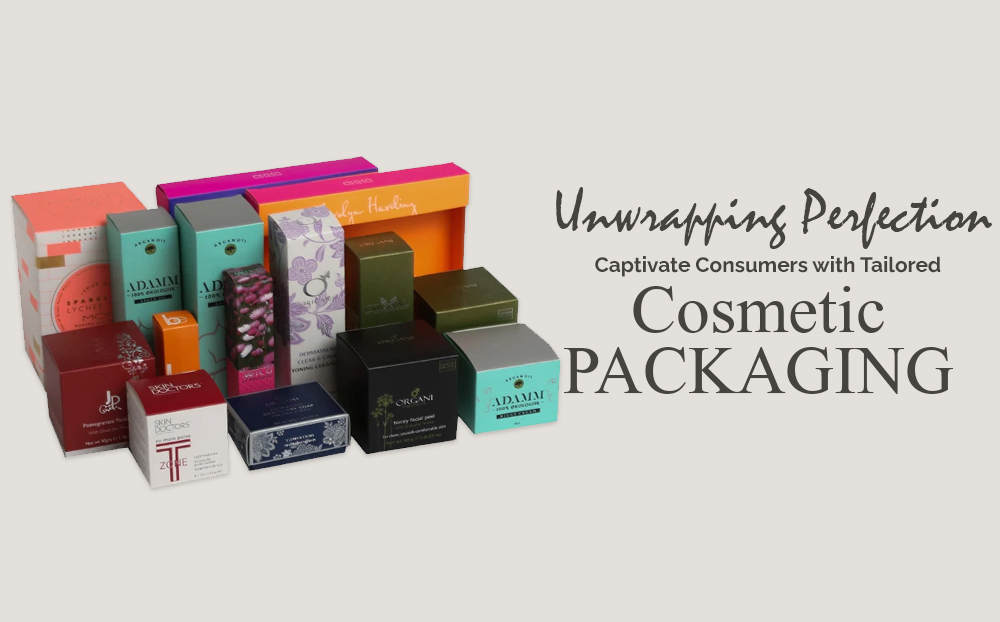 Unwrapping Perfection Captivate Consumers With Tailored Cosmetic Packaging